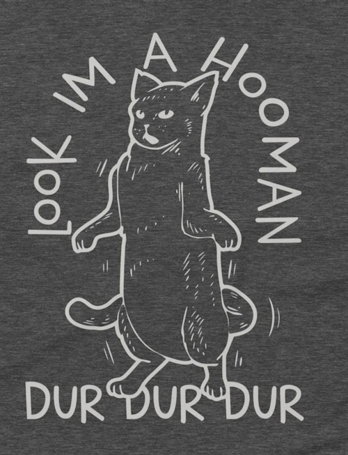 (image for) Look, I'm a Hooman. Dur Dur Dur T-Shirt